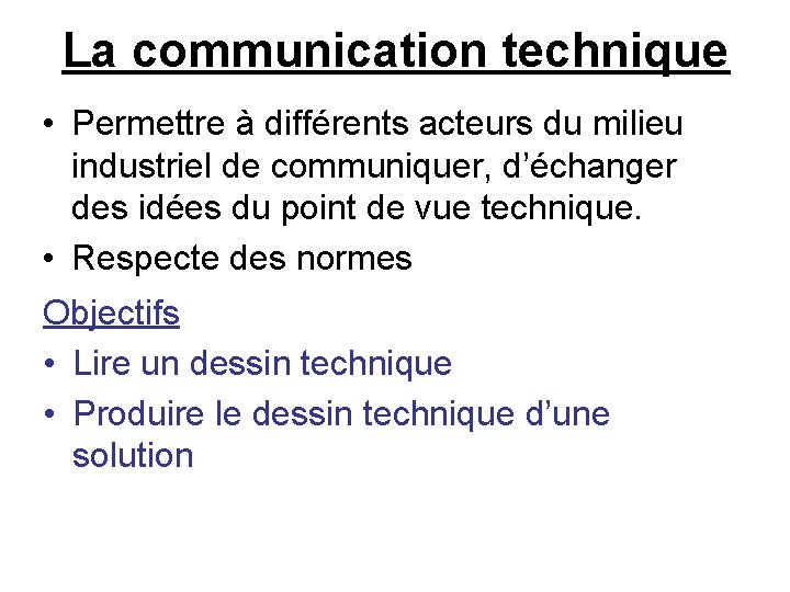 La communication technique • Permettre à différents acteurs du milieu industriel de communiquer, d’échanger