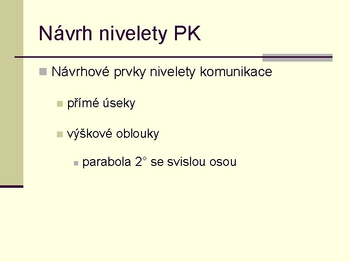 Návrh nivelety PK n Návrhové prvky nivelety komunikace n přímé úseky n výškové oblouky