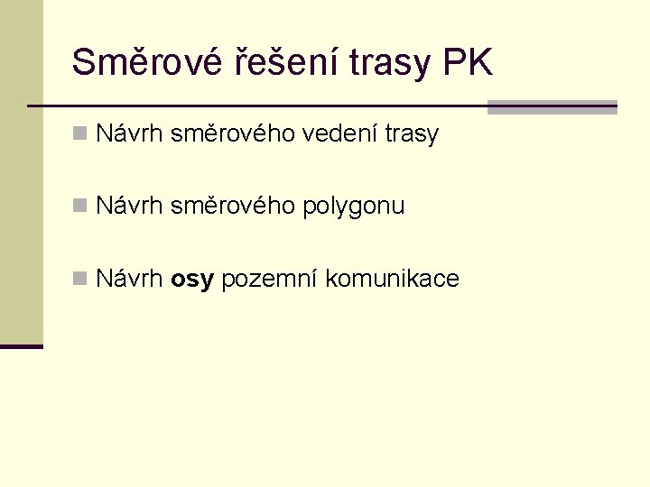 Směrové řešení trasy PK n Návrh směrového vedení trasy n Návrh směrového polygonu n