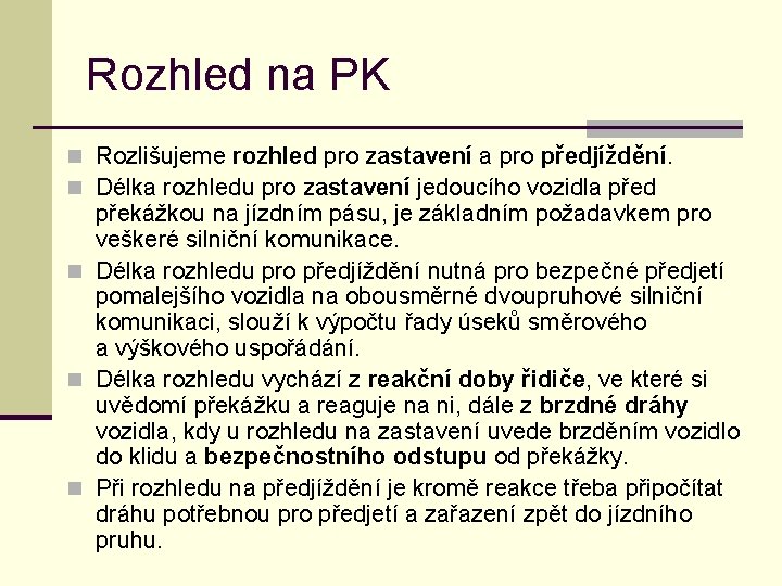 Rozhled na PK n Rozlišujeme rozhled pro zastavení a pro předjíždění. n Délka rozhledu