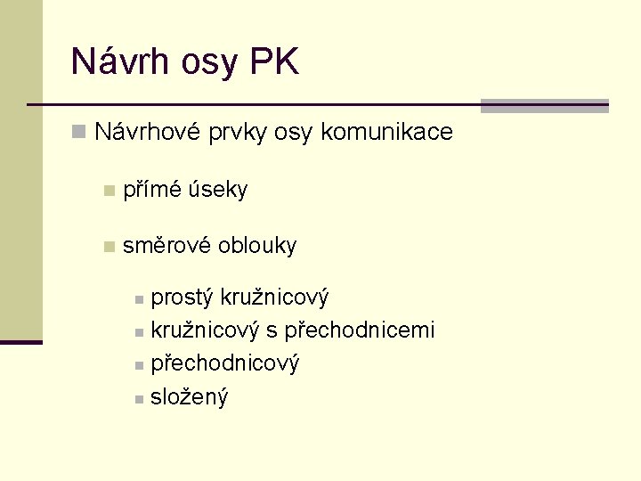 Návrh osy PK n Návrhové prvky osy komunikace n přímé úseky n směrové oblouky