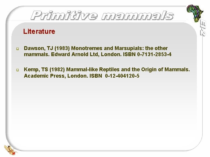 Literature q q Dawson, TJ (1983) Monotremes and Marsupials: the other mammals. Edward Arnold