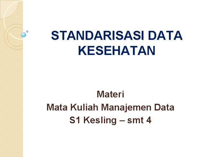 STANDARISASI DATA KESEHATAN Materi Mata Kuliah Manajemen Data S 1 Kesling – smt 4