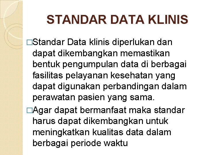 STANDAR DATA KLINIS �Standar Data klinis diperlukan dapat dikembangkan memastikan bentuk pengumpulan data di