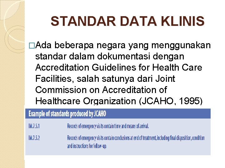 STANDAR DATA KLINIS �Ada beberapa negara yang menggunakan standar dalam dokumentasi dengan Accreditation Guidelines