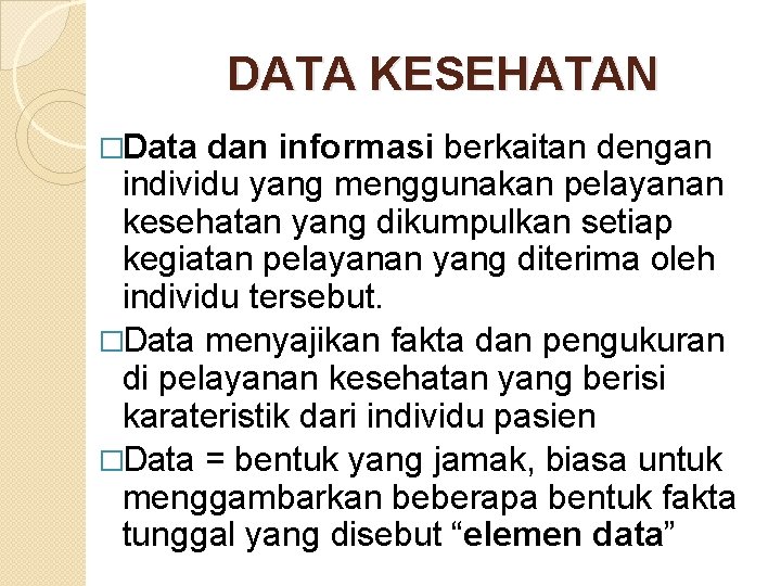 DATA KESEHATAN �Data dan informasi berkaitan dengan individu yang menggunakan pelayanan kesehatan yang dikumpulkan