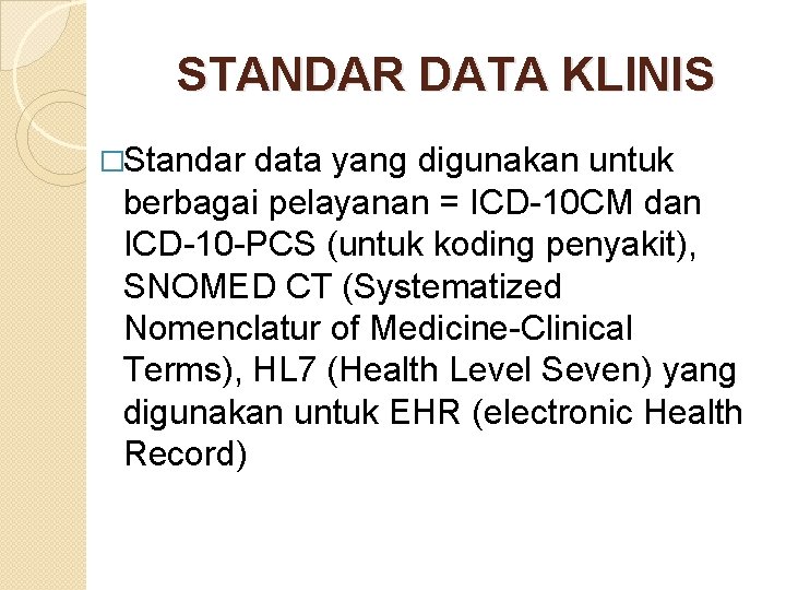 STANDAR DATA KLINIS �Standar data yang digunakan untuk berbagai pelayanan = ICD-10 CM dan