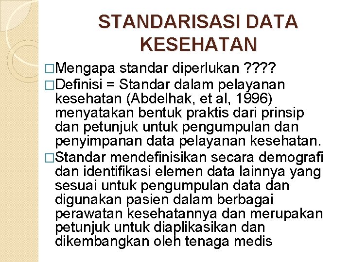 STANDARISASI DATA KESEHATAN �Mengapa �Definisi = standar diperlukan ? ? Standar dalam pelayanan kesehatan