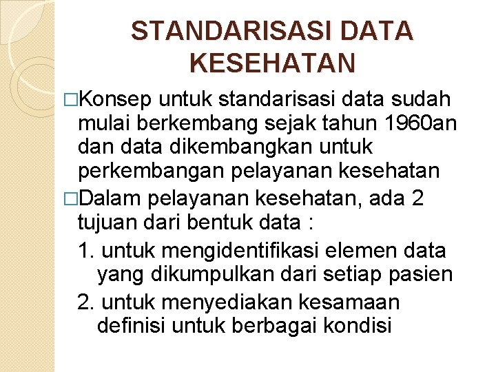 STANDARISASI DATA KESEHATAN �Konsep untuk standarisasi data sudah mulai berkembang sejak tahun 1960 an STANDARISASI DATA KESEHATAN �Konsep untuk standarisasi data sudah mulai berkembang sejak tahun 1960 an