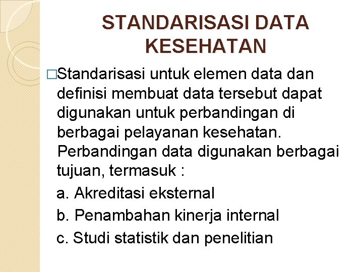 STANDARISASI DATA KESEHATAN �Standarisasi untuk elemen data dan definisi membuat data tersebut dapat digunakan