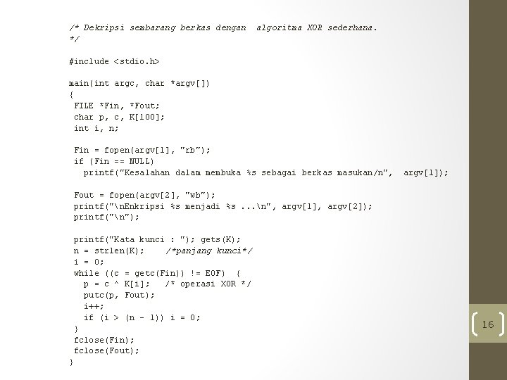 /* Dekripsi sembarang berkas dengan algoritma XOR sederhana. */ #include <stdio. h> main(int argc,