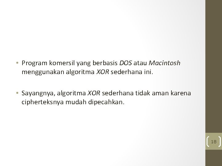  • Program komersil yang berbasis DOS atau Macintosh menggunakan algoritma XOR sederhana ini.