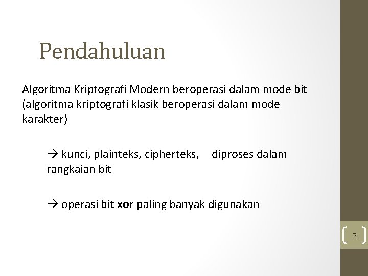 Pendahuluan Algoritma Kriptografi Modern beroperasi dalam mode bit (algoritma kriptografi klasik beroperasi dalam mode