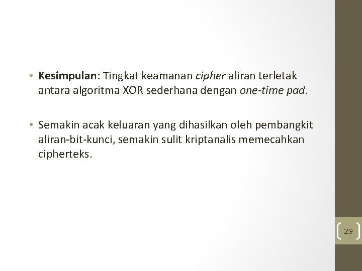  • Kesimpulan: Tingkat keamanan cipher aliran terletak antara algoritma XOR sederhana dengan one-time