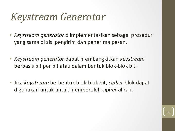 Keystream Generator • Keystream generator diimplementasikan sebagai prosedur yang sama di sisi pengirim dan