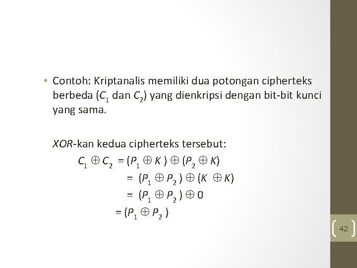  • Contoh: Kriptanalis memiliki dua potongan cipherteks berbeda (C 1 dan C 2)