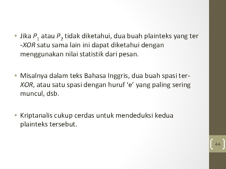  • Jika P 1 atau P 2 tidak diketahui, dua buah plainteks yang