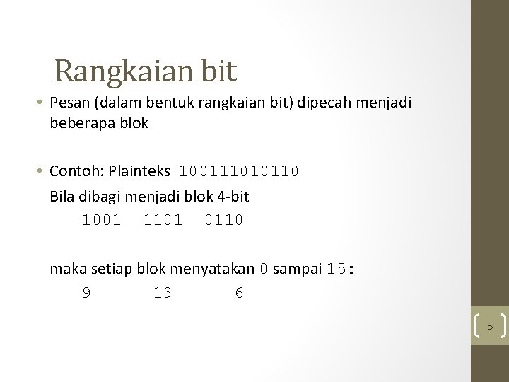 Rangkaian bit • Pesan (dalam bentuk rangkaian bit) dipecah menjadi beberapa blok • Contoh: