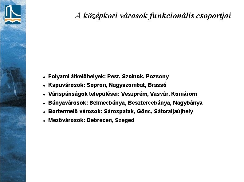 A középkori városok funkcionális csoportjai Folyami átkelőhelyek: Pest, Szolnok, Pozsony Kapuvárosok: Sopron, Nagyszombat, Brassó