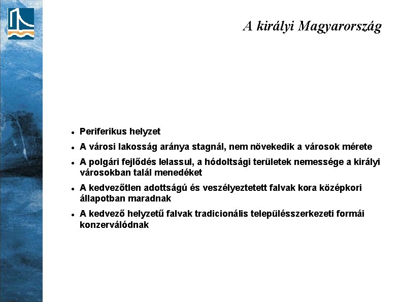 A királyi Magyarország Periferikus helyzet A városi lakosság aránya stagnál, nem növekedik a városok