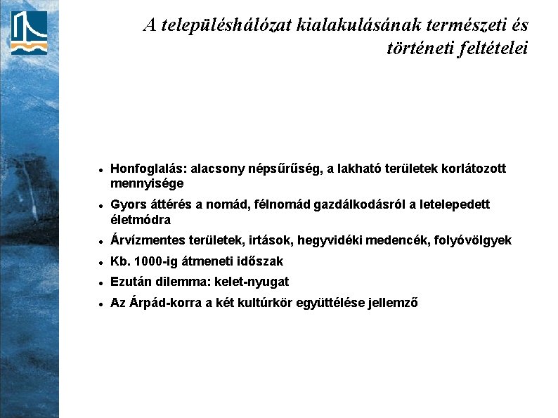 A településhálózat kialakulásának természeti és történeti feltételei Honfoglalás: alacsony népsűrűség, a lakható területek korlátozott