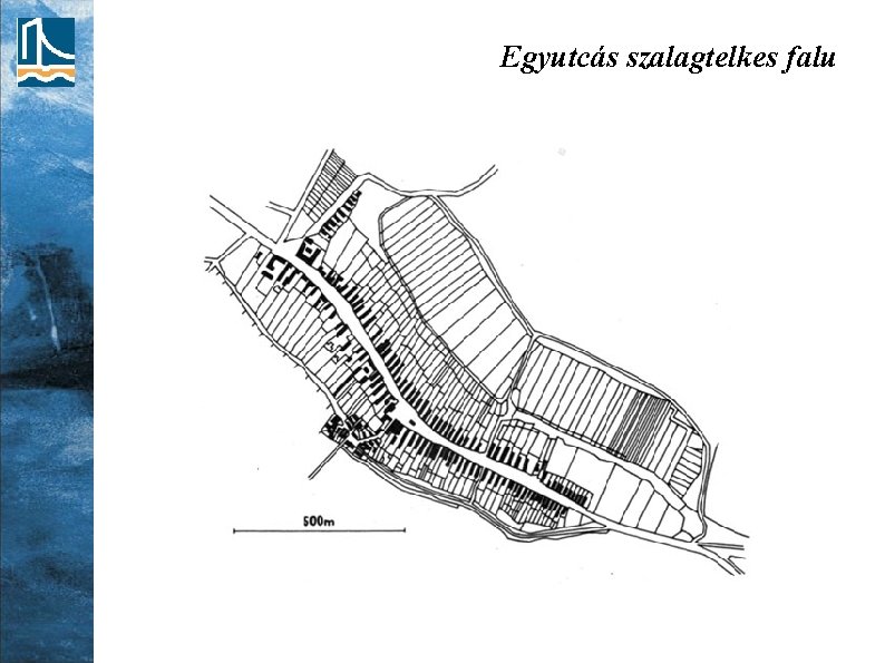 Egyutcás szalagtelkes falu 