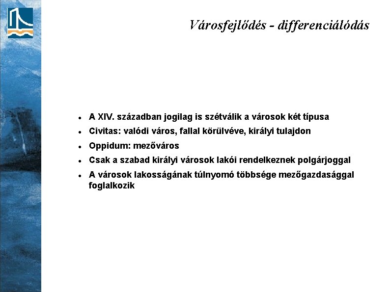 Városfejlődés - differenciálódás A XIV. században jogilag is szétválik a városok két típusa Civitas: