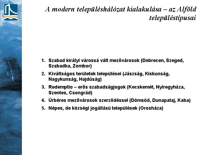 A modern településhálózat kialakulása – az Alföld településtípusai 1. Szabad királyi várossá vált mezővárosok