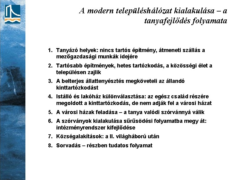 A modern településhálózat kialakulása – a tanyafejlődés folyamata 1. Tanyázó helyek: nincs tartós építmény,