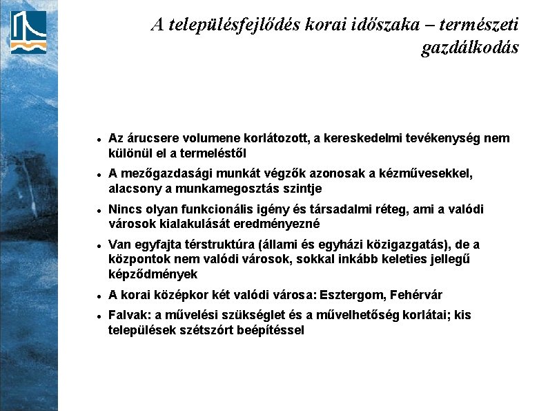 A településfejlődés korai időszaka – természeti gazdálkodás Az árucsere volumene korlátozott, a kereskedelmi tevékenység