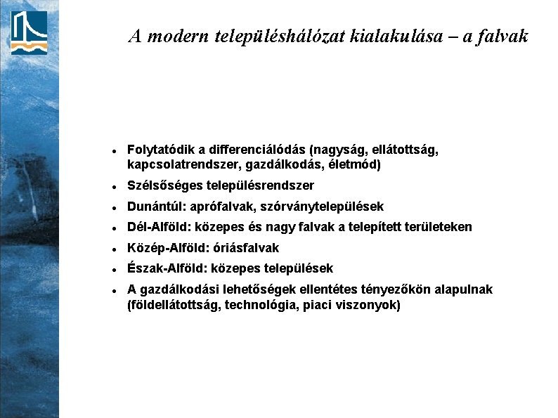 A modern településhálózat kialakulása – a falvak Folytatódik a differenciálódás (nagyság, ellátottság, kapcsolatrendszer, gazdálkodás,