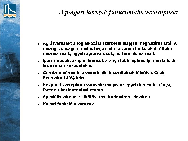 A polgári korszak funkcionális várostípusai Agrárvárosok: a foglalkozási szerkezet alapján meghatározható. A mezőgazdasági termelés