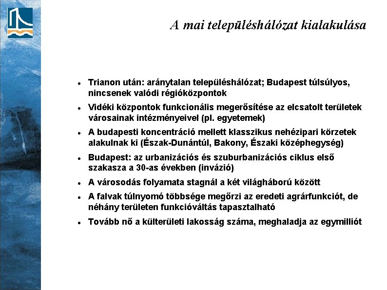 A mai településhálózat kialakulása Trianon után: aránytalan településhálózat; Budapest túlsúlyos, nincsenek valódi régióközpontok Vidéki