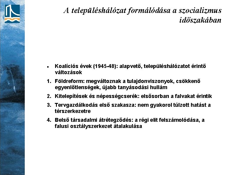 A településhálózat formálódása a szocializmus időszakában Koalíciós évek (1945 -48): alapvető, településhálózatot érintő változások