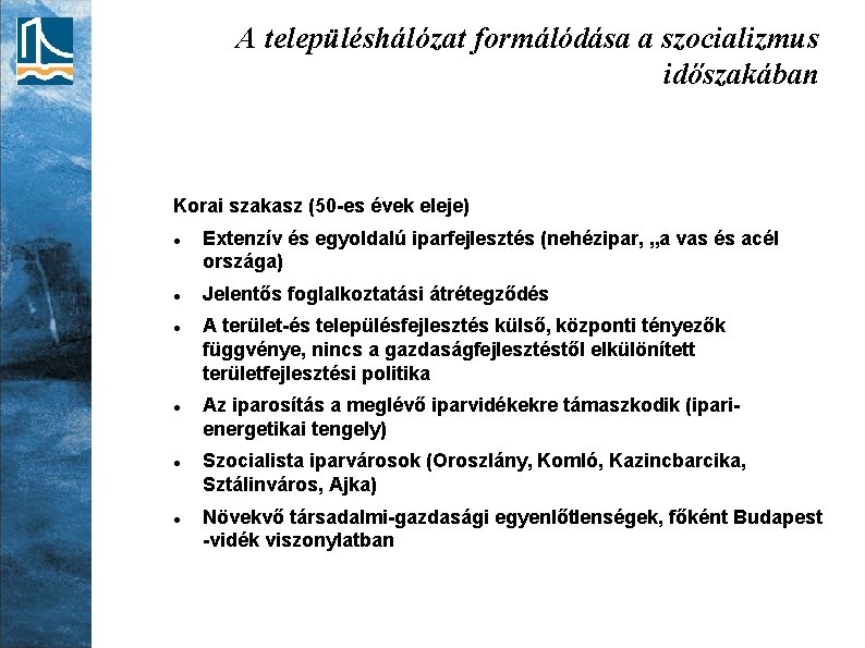 A településhálózat formálódása a szocializmus időszakában Korai szakasz (50 -es évek eleje) Extenzív és