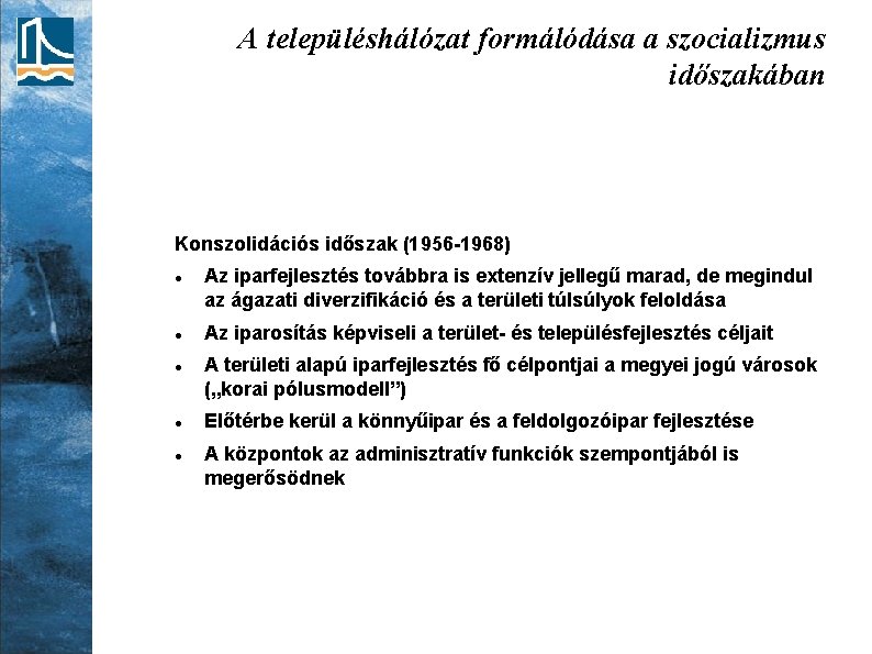 A településhálózat formálódása a szocializmus időszakában Konszolidációs időszak (1956 -1968) Az iparfejlesztés továbbra is