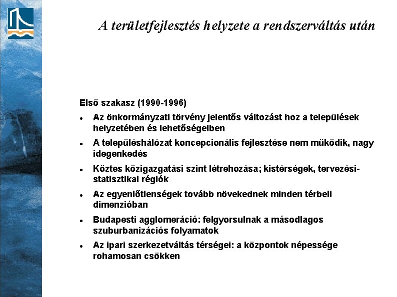 A területfejlesztés helyzete a rendszerváltás után Első szakasz (1990 -1996) Az önkormányzati törvény jelentős