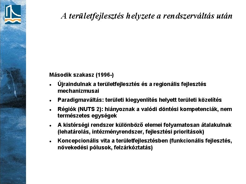 A területfejlesztés helyzete a rendszerváltás után Második szakasz (1996 -) Újraindulnak a területfejlesztés és