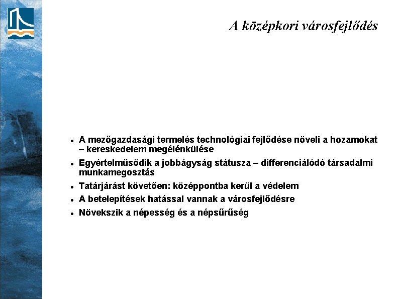 A középkori városfejlődés A mezőgazdasági termelés technológiai fejlődése növeli a hozamokat – kereskedelem megélénkülése