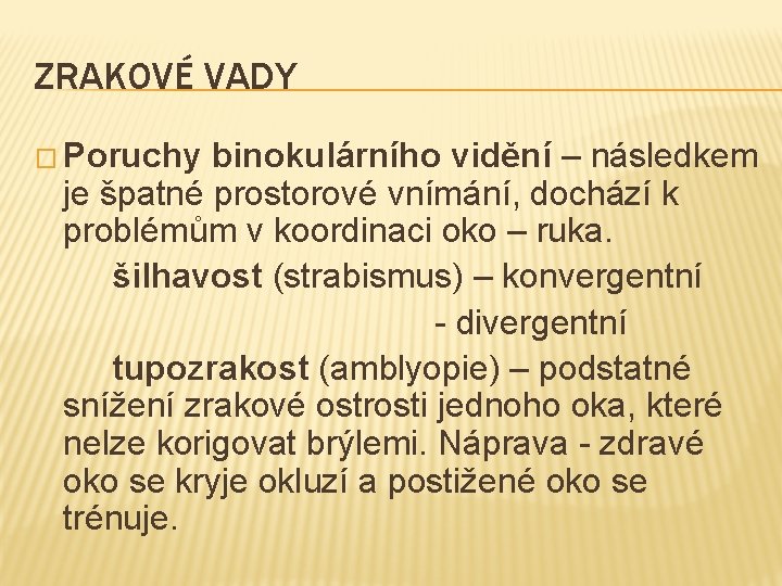 ZRAKOVÉ VADY � Poruchy binokulárního vidění – následkem je špatné prostorové vnímání, dochází k