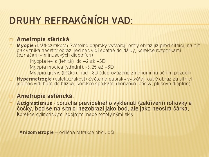 DRUHY REFRAKČNÍCH VAD: � Ametropie sférická: � Myopie (krátkozrakost) Světelné paprsky vytvářejí ostrý obraz