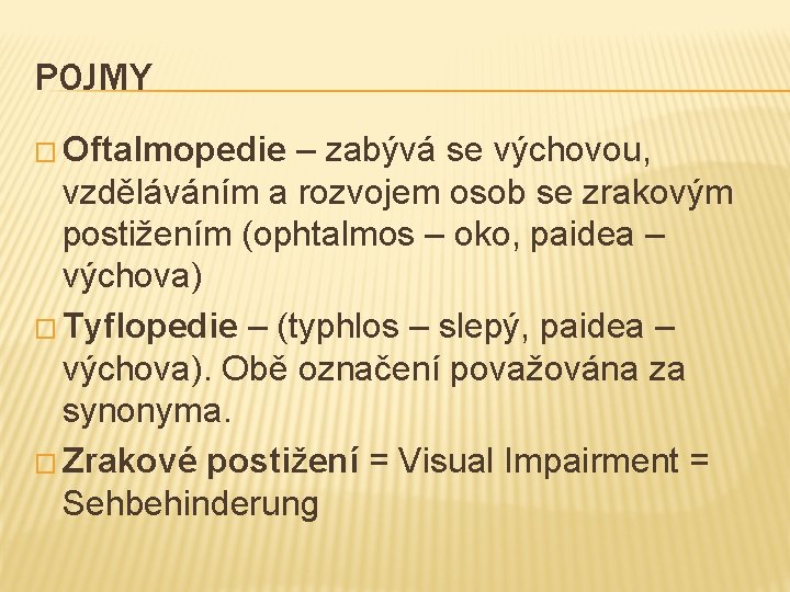 POJMY � Oftalmopedie – zabývá se výchovou, vzděláváním a rozvojem osob se zrakovým postižením