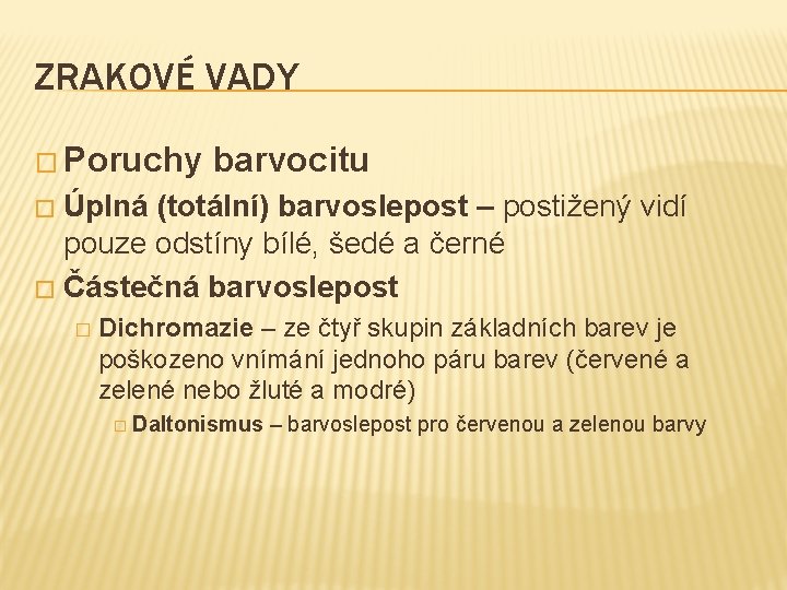 ZRAKOVÉ VADY � Poruchy barvocitu Úplná (totální) barvoslepost – postižený vidí pouze odstíny bílé,