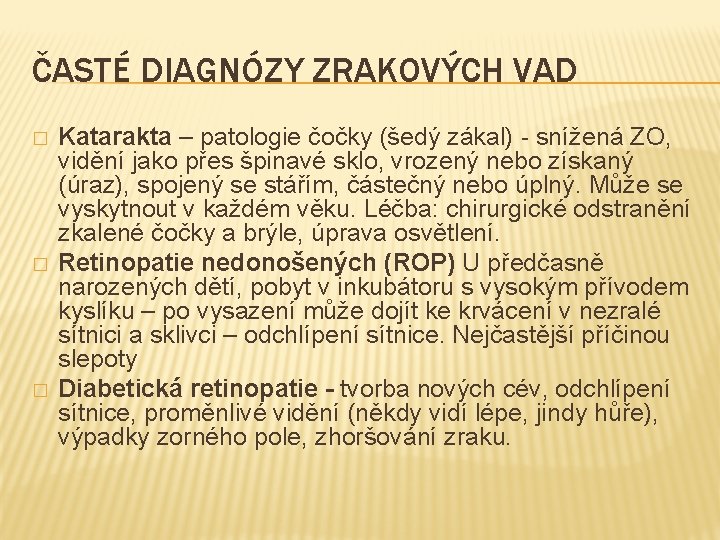 ČASTÉ DIAGNÓZY ZRAKOVÝCH VAD � � � Katarakta – patologie čočky (šedý zákal) -