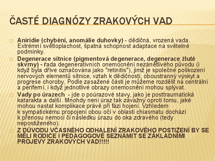 ČASTÉ DIAGNÓZY ZRAKOVÝCH VAD � � Aniridie (chybění, anomálie duhovky) - dědičná, vrozená vada.