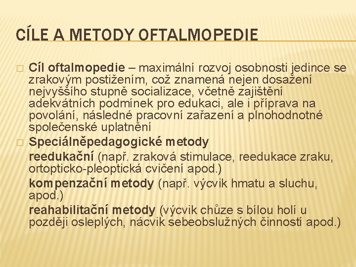 CÍLE A METODY OFTALMOPEDIE � � Cíl oftalmopedie – maximální rozvoj osobnosti jedince se