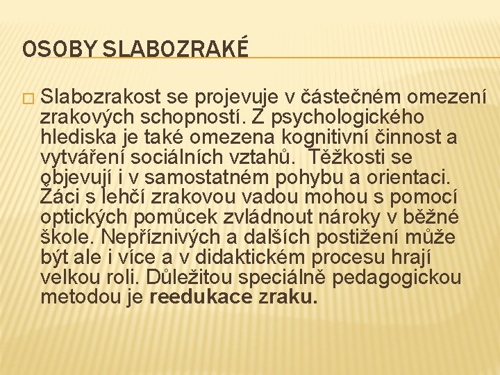 OSOBY SLABOZRAKÉ � Slabozrakost se projevuje v částečném omezení zrakových schopností. Z psychologického hlediska