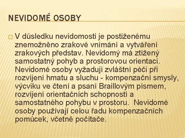 NEVIDOMÉ OSOBY � V důsledku nevidomosti je postiženému znemožněno zrakové vnímání a vytváření zrakových