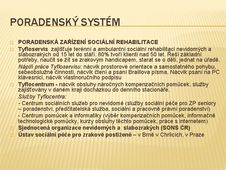 PORADENSKÝ SYSTÉM � � � PORADENSKÁ ZAŘÍZENÍ SOCIÁLNÍ REHABILITACE Tyfloservis zajišťuje terénní a ambulantní