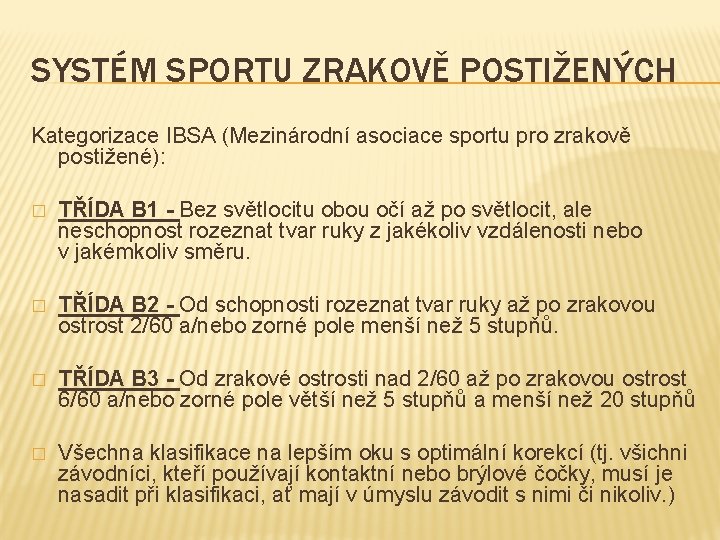 SYSTÉM SPORTU ZRAKOVĚ POSTIŽENÝCH Kategorizace IBSA (Mezinárodní asociace sportu pro zrakově postižené): � TŘÍDA